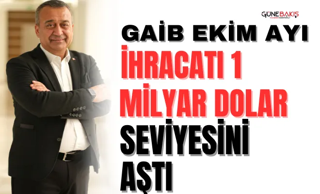 GAİB Ekim ayı ihracatı 1 milyar dolar seviyesini aştı