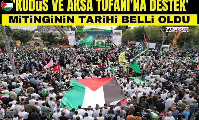 'Kudüs ve Aksa Tufanı'na Destek' mitinginin tarihi belli oldu