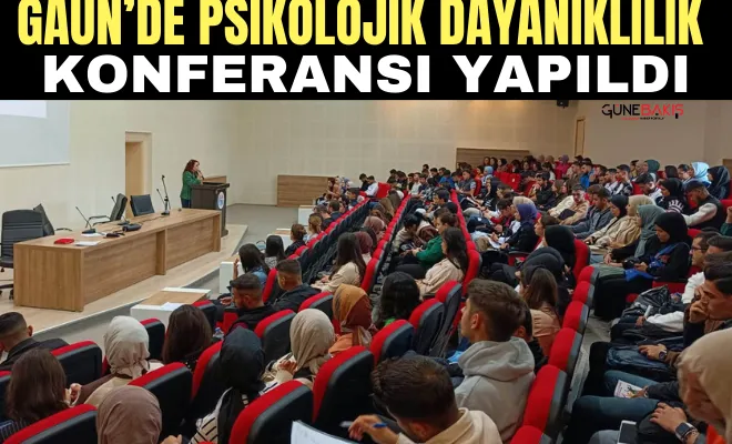 GAÜN’de psikolojik dayanıklılık konferansı yapıldı