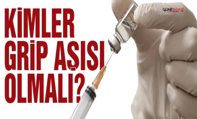Kimler grip aşısı olmalı?
