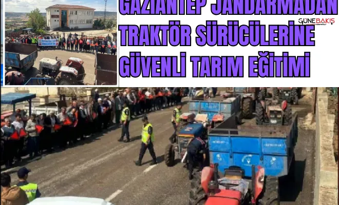 Gaziantep Jandarmadan traktör sürücülerine güvenli tarım eğitimi