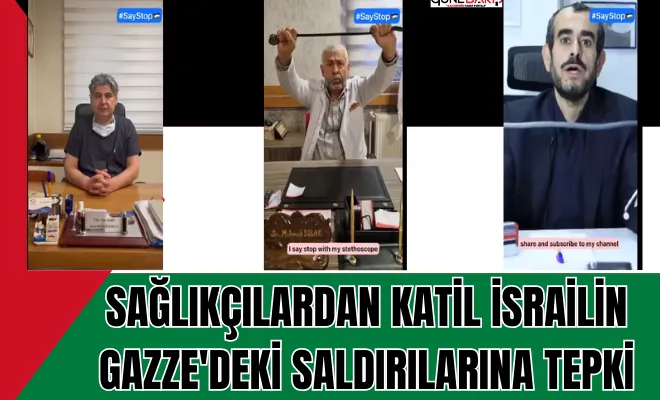 Sağlıkçılardan katil israilin Gazze'deki saldırılarına tepki