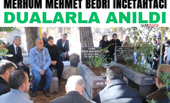 Merhum Mehmet Bedri İncetahtacı dualarla anıldı