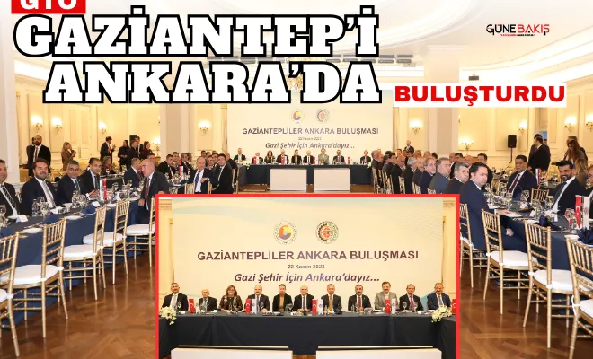 GTO, Gaziantep’i Ankara’da buluşturdu
