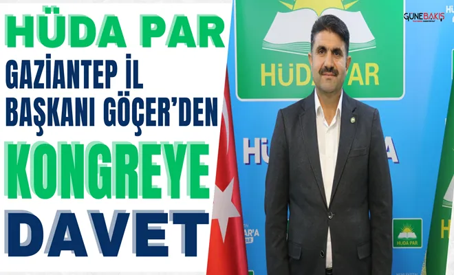 HÜDA PAR Gaziantep İl Başkanı Göçer’den kongreye davet