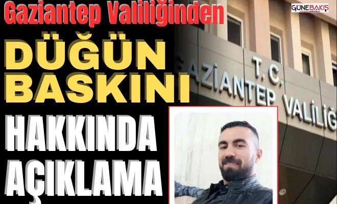 Gaziantep Valiliğinden düğün baskını hakkında açıklama