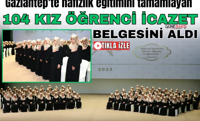 Gaziantep'te hafızlık eğitimini tamamlayan 104 kız öğrenci icazet belgesini aldı