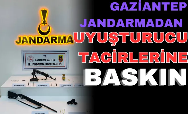 Gaziantep Jandarmadan uyuşturucu tacirlerine baskın