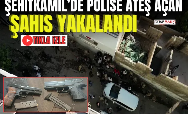 Şehitkamil’de polise ateş açan şahıs yakalandı
