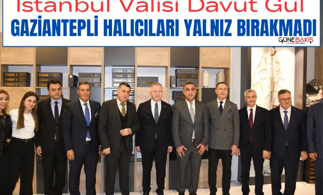 İstanbul Valisi Davut Gül Gaziantepli Halıcıları yalnız bırakmadı