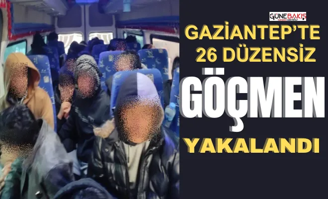 Gaziantep’te 26 düzensiz göçmen yakalandı