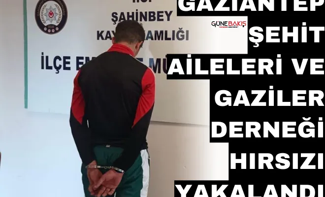 Gaziantep Şehit Aileleri ve Gaziler Derneği hırsızı yakalandı