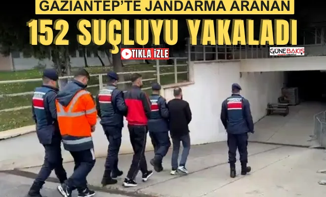 Gaziantep’te Jandarma aranan 152 suçluyu yakaladı