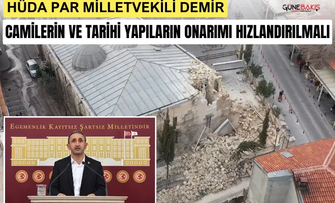 HÜDA PAR Milletvekili Demir: Camilerin ve tarihi yapıların onarımı hızlandırılmalı
