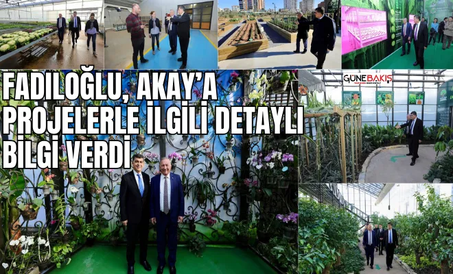 Fadıloğlu, Akay’a projelerle ilgili detaylı bilgi verdi