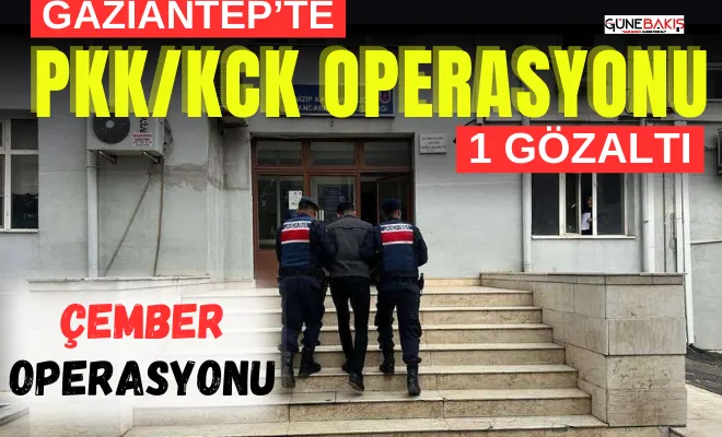 Gaziantep’te PKK/KCK'ye üye olmaktan bir kişi gözaltına alındı