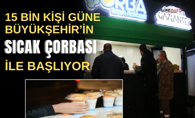 15 bin kişi güne Büyükşehir’in sıcak çorbası ile başlıyor