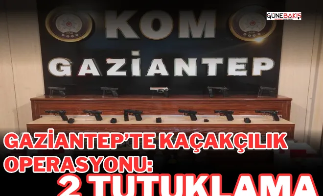 Gaziantep’te kaçakçılık operasyonu: 2 tutuklama