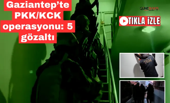 Gaziantep’te PKK/KCK operasyonu: 5 gözaltı