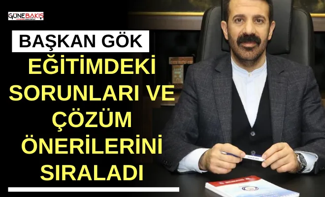 Başkan Gök, eğitimdeki sorunları ve çözüm önerilerini sıraladı