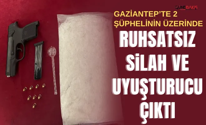 Gaziantep’te 2 şüphelinin üzerinde ruhsatsız silah ve uyuşturucu çıktı