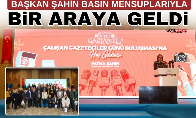 Başkan Şahin basın mensuplarıyla bir araya geldi