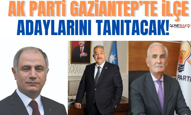 Ak Parti Gaziantep’te ilçe adaylarını tanıtacak!