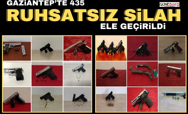 Gaziantep’te 435 ruhsatsız silah ele geçirildi