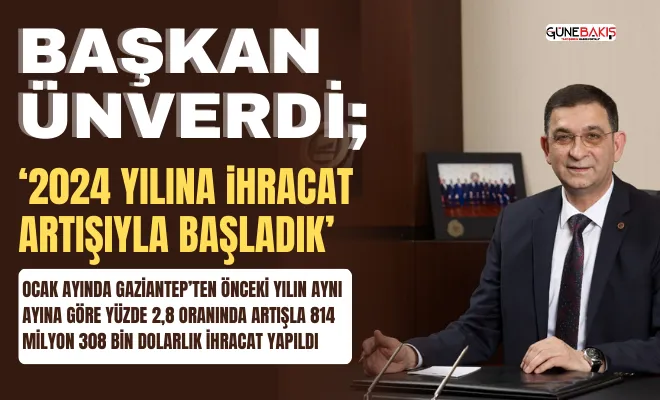 Başkan Ünverdi; ‘2024 yılına ihracat artışıyla başladık’