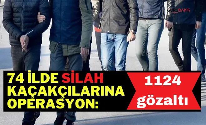 74 ilde silah kaçakçılarına operasyon: 1124 gözaltı