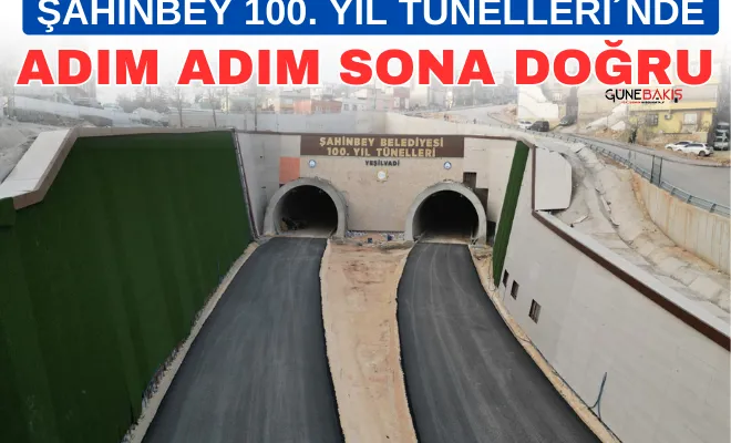Şahinbey 100. Yıl Tünelleri´nde adım adım sona doğru