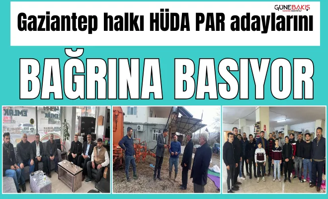 Gaziantep halkı HÜDA PAR adaylarını bağrına basıyor