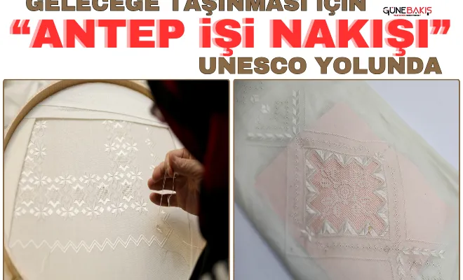 Geleceğe taşınması için ‘Antep İşi Nakışı’ Unesco yolunda