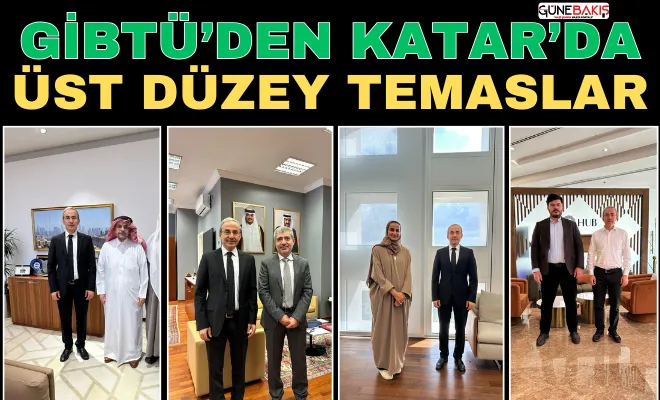GİBTÜ’den Katar’da üst düzey temaslar