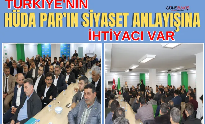 Türkiye'nin HÜDA PAR’ın siyaset anlayışına ihtiyacı var