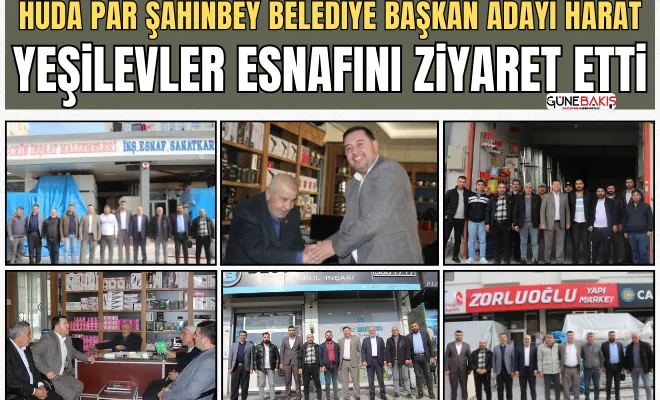 HÜDA PAR Şahinbey Belediye Başkan Adayı Harat Yeşilevler esnafını ziyaret etti