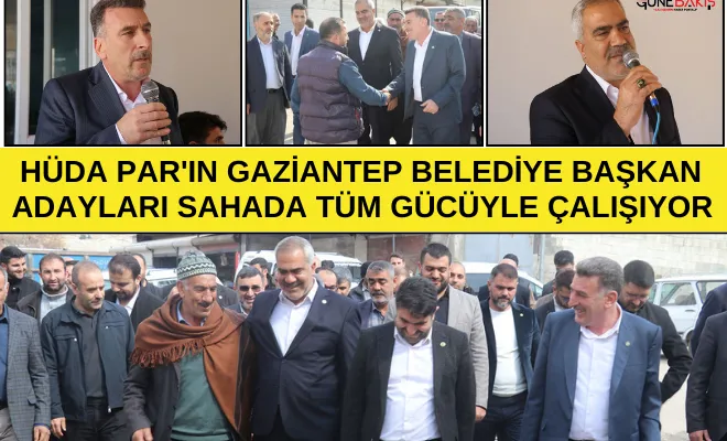 HÜDA PAR'ın Gaziantep Belediye Başkan adayları sahada tüm gücüyle çalışıyor