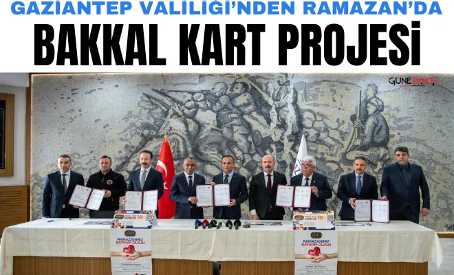 Gaziantep Valiliği’nden Ramazan’da Bakkal Kart projesi 