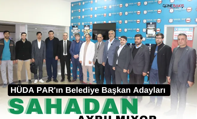 HÜDA PAR'ın Belediye Başkan Adayları seçim çalışmalarını sürdürüyor