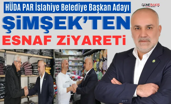 HÜDA PAR İslahiye Belediye Başkan Adayı Şimşek’ten esnaf ziyareti 