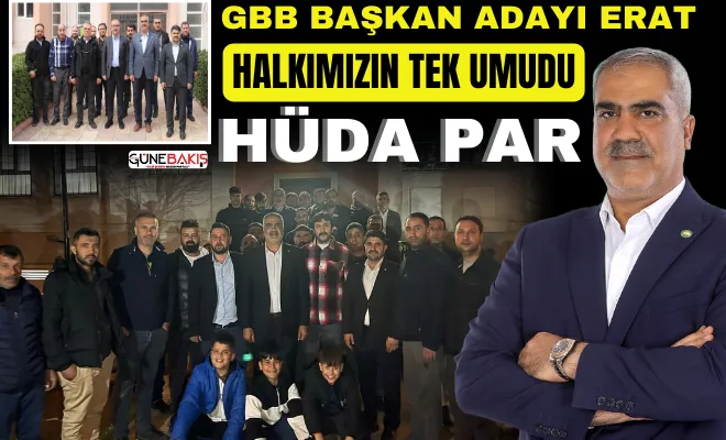 GBB Başkan Adayı Erat: Halkımızın tek umudu HÜDA PAR