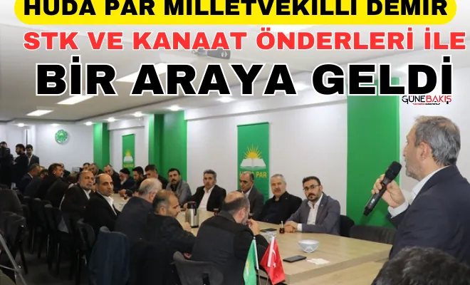 HÜDA PAR Milletvekilli Demir, STK ve kanaat önderleri ile bir araya geldi