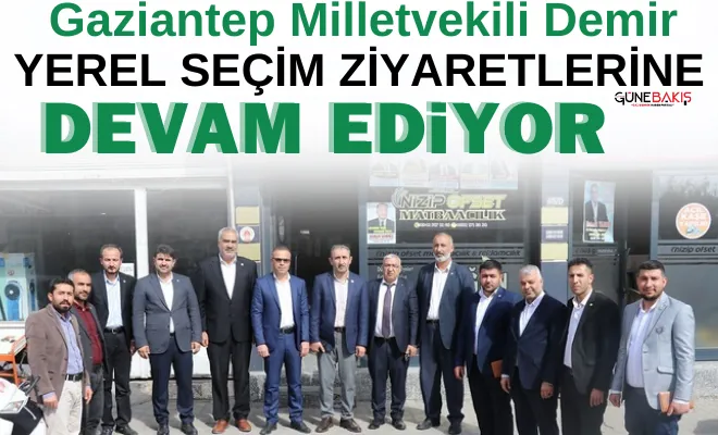 Gaziantep Milletvekili Demir, yerel seçim ziyaretlerine devam ediyor
