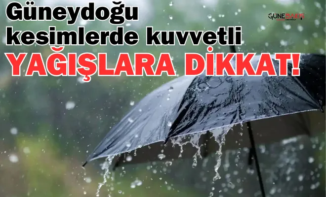Güneydoğu’nun yüksek kesimlerinde kuvvetli yağışlara dikkat!