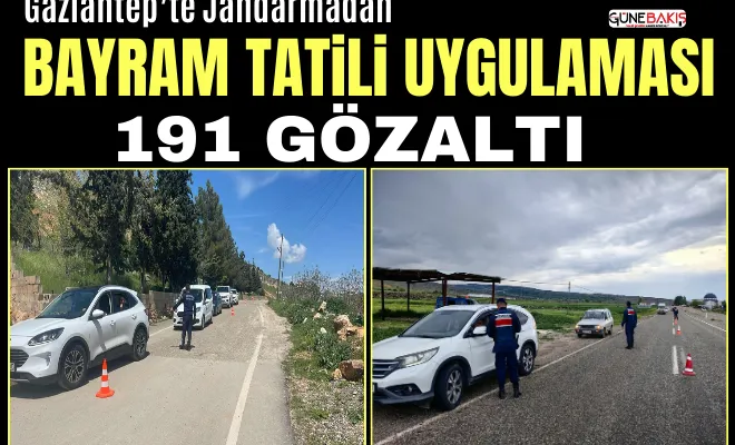 Gaziantep’te Jandarmadan bayram tatili uygulaması: 191 gözaltı