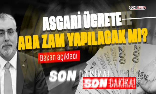 Bakan açıkladı: Asgari ücrete ara zam yapılacak mı?