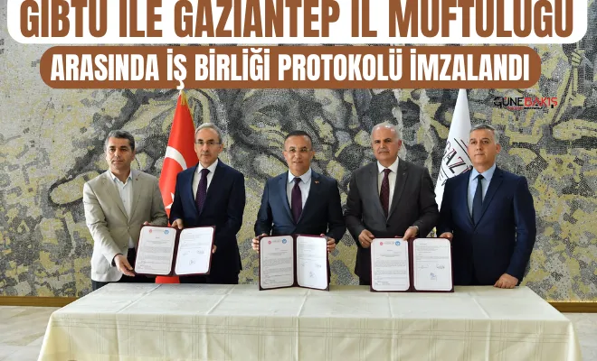 GİBTÜ ile Gaziantep İl Müftülüğü arasında iş birliği protokolü imzalandı