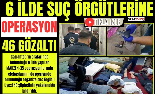 6 ilde suç örgütlerine operasyon: 46 gözaltı