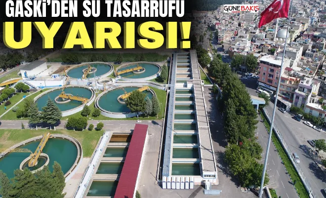 GASKİ’den su tasarrufu uyarısı! 