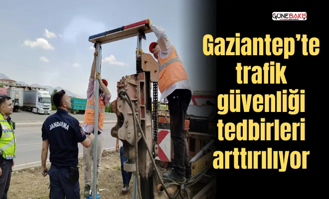 Gaziantep’te trafik güvenliği tedbirleri arttırılıyor